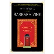 The Child's Child A Novel by Vine, Barbara, 9781476704272