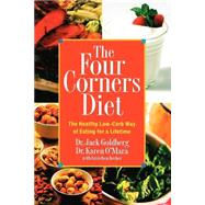 The Four Corners Diet The Healthy Low-Carb Way of Eating for a Lifetime by Goldberg, Jack; O'Mara, Karen; Becker, Gretchen, 9781569244272