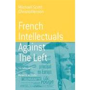 French Intellectuals Against the Left by Christofferson, Michael Scott; Hansen, Per H.; Society for European Business History, 9781571814272