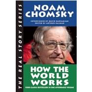 How the World Works by Chomsky, Noam; Barsamian, David; Naiman, Arthur, 9781593764272