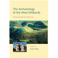 The Archaeology of the West Midlands: A Framework for Research by Watt, Sarah, 9781842174272