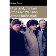 Mitterrand, the End of the Cold War, and German Unification by Bozo, Frederic; Emanuel, Susan, 9781845454272