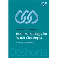 Business Strategy for Water Challenges by Orr, Stuart; Pegram, Guy, 9781910174272