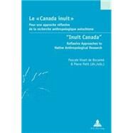 Inuit Canada/Le Canada Inuit: Reflexive Aapproaches to Native Anthropological Research/Pour Une Approche Reflexive De La Recherche Anthroplogique Autochtone by Witkos, Jacek; Fanselow, Gisbert, 9789052014272