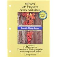 MyNotes with Integrated Review Worksheets for Essentials of College Algebra with Integrated Reviews by Daniels, Callie; Lial, Margaret L.; Hornsby, John; Schneider, David I., 9780321974273