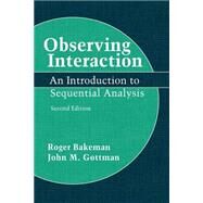 Observing Interaction: An Introduction to Sequential Analysis by Roger Bakeman , John M. Gottman, 9780521574273