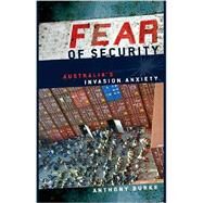 Fear of Security: Australia's Invasion Anxiety by Anthony Burke, 9780521714273