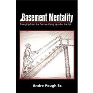 Basement Mentality : Emerging from the Flames, Rising up after the Fall by Pough, Andre, 9780595524273