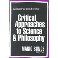 Critical Approaches to Science and Philosophy by Bunge,Mario, 9780765804273