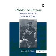 DTodat de STverac: Musical Identity in Fin de SiFcle France by Waters,Robert F., 9781138274273