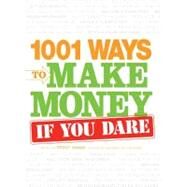 1001 Ways to Make Money If You Dare by Hamm, Trent, 9781440504273