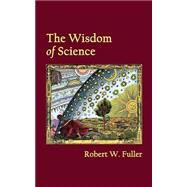 The Wisdom of Science by Fuller, Robert W., 9781502354273