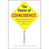 The Power of Coincidence How Life Shows Us What We Need to Know by RICHO, DAVID, 9781590304273