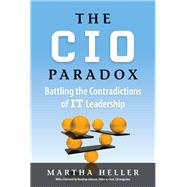 CIO Paradox: Battling the Contradictions of It Leadership by Heller,Martha, 9781937134273