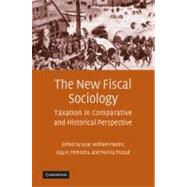 The New Fiscal Sociology: Taxation in Comparative and Historical Perspective by Edited by Isaac William Martin , Ajay K. Mehrotra , Monica Prasad, 9780521494274