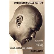 When Nothing Else Matters Michael Jordan's Last Comeback by Leahy, Michael, 9780743254274