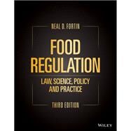 Food Regulation Law, Science, Policy, and Practice by Fortin, Neal D., 9781119764274