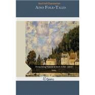 Aino Folk-tales by Chamberlain, Basil Hall, 9781505484274