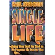 Single Life: Being Your Best for God As He Prepares His Best for You by Johnson, Earl D., 9781562294274