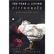 The Year of Living Virtuously Weekends Off by Jordan, Teresa, 9781619024274