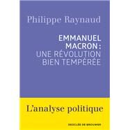 Emmanuel Macron : une rvolution bien tempre by Philippe Raynaud, 9782220094274