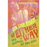 On The Edge Of Either Way My Memoir of the 60's by Easterday, Victoria, 9798218814274