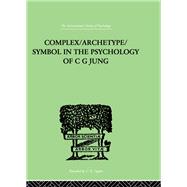 Complex/Archetype/Symbol In The Psychology Of C G Jung by Jacobi, Jolande, 9780415864275