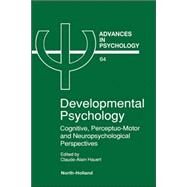 Developmental Psychology : Cognitive, Perceptuo-Motor and Neuropsychological Perspectives by Hauert, Claude-Alain, 9780444884275