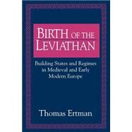 Birth of the Leviathan: Building States and Regimes in Medieval and Early Modern Europe by Thomas Ertman, 9780521484275
