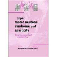 Upper Motor Neurone Syndrome and Spasticity: Clinical Management and Neurophysiology by Edited by Michael P. Barnes , Garth R. Johnson, 9780521794275