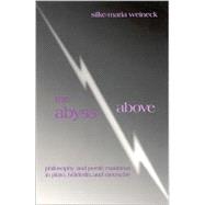 The Abyss Above: Philosophy and Poetic Madness in Plato, Hlderlin, and Nietzsche by Weineck, Silke-Maria, 9780791454275