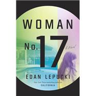 Woman No. 17 A Novel by Lepucki, Edan, 9781101904275