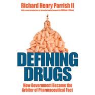 Defining Drugs: How Government Became the Arbiter of Pharmaceutical Fact by Parrish II,Richard Henry, 9781412864275