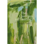 The Question of Painting by Andrews, Jorella, 9781472574275