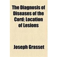 The Diagnosis of Diseases of the Cord by Grasset, Joseph, 9780217924276