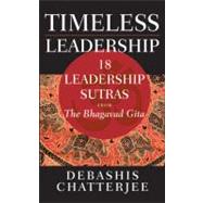 Timeless Leadership 18 Leadership Sutras from the Bhagavad Gita by Chatterjee, Debashis, 9780470824276