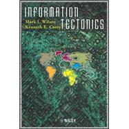Information Tectonics Space, Place and Technology in an Electronic Age by Wilson, Mark I.; Corey, Kenneth E., 9780471984276