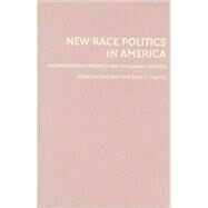 New Race Politics in America: Understanding Minority and Immigrant Politics by Edited by Jane Junn , Kerry L. Haynie, 9780521854276