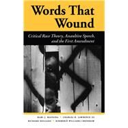Words That Wound by Matsuda, Mari J.; Lawrence, Charles R., III; Delgado, Richard; Crenshaw, Kimberle Williams, 9780813384276