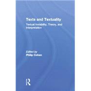 Texts and Textuality: Textual Instability, Theory, and Interpretation by Cohen,Philip G., 9781138864276