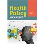Health Policy Management: A Case Approach by Ellison, Rachel; Clack, Lesley, 9781284154276