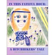 In This Fateful Hour : A Hitchhikers' Tale by LYNN CATHERINE ELIZABETH, 9781412094276