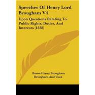 Speeches of Henry Lord Brougham V4 : Upon Questions Relating to Public Rights, Duties, and Interests (1838) by Vaux, Baron Henry Brougham Brougham and, 9781437154276