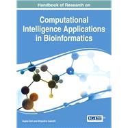 Handbook of Research on Computational Intelligence Applications in Bioinformatics by Dash, Sujata; Subudhi, Bidyadhar, 9781522504276