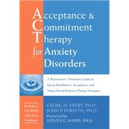 Acceptance & Commitment Therapy for Anxiety Disorders by Eifert, Georg H., Ph.D.; Forsyth, John P., Ph.D., 9781572244276