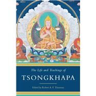The Life and Teachings of Tsongkhapa by Thurman, Robert A. F., 9781614294276
