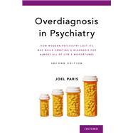 Overdiagnosis in Psychiatry How Modern Psychiatry Lost Its Way While Creating a Diagnosis for Almost All of Life's Misfortunes by Paris, Joel, 9780197504277