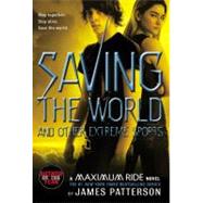 Saving the World and Other Extreme Sports A Maximum Ride Novel by Patterson, James, 9780316154277