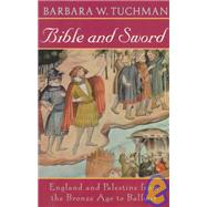 Bible and Sword England and Palestine from the Bronze Age to Balfour by TUCHMAN, BARBARA W., 9780345314277