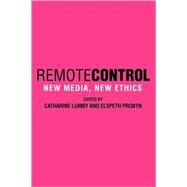 Remote Control: New Media, New Ethics by Edited by Catharine Lumby , Elspeth Probyn, 9780521534277